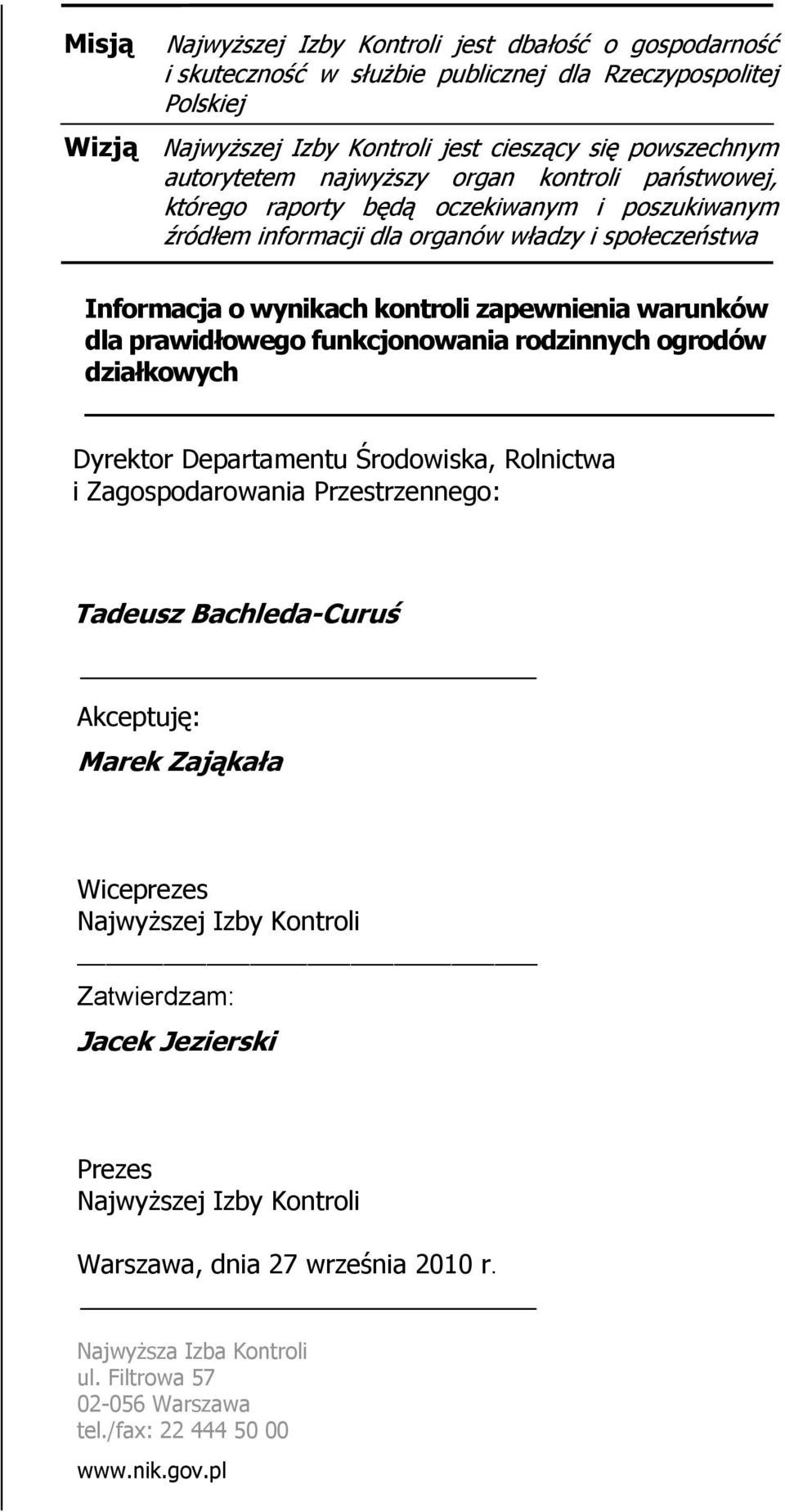 prawidłowego funkcjonowania rodzinnych ogrodów działkowych Dyrektor Departamentu Środowiska, Rolnictwa i Zagospodarowania Przestrzennego: Tadeusz Bachleda-Curuś Akceptuję: Marek Zająkała Wiceprezes