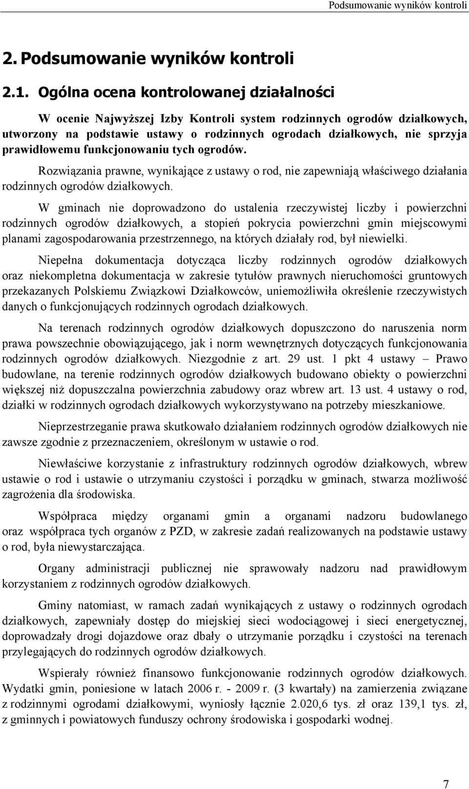 prawidłowemu funkcjonowaniu tych ogrodów. Rozwiązania prawne, wynikające z ustawy o rod, nie zapewniają właściwego działania rodzinnych ogrodów działkowych.