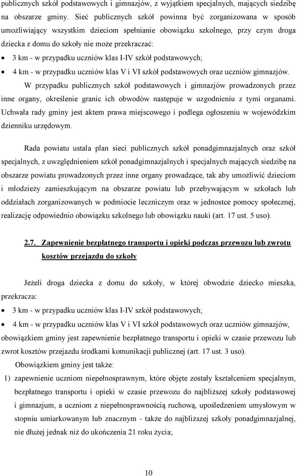 przypadku uczniów klas I-IV szkół podstawowych; 4 km - w przypadku uczniów klas V i VI szkół podstawowych oraz uczniów gimnazjów.