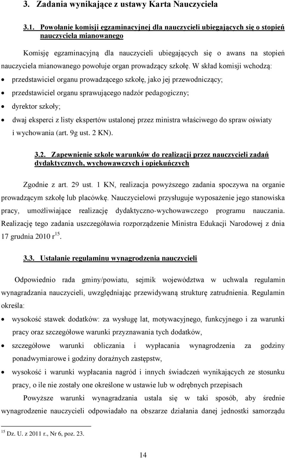 powołuje organ prowadzący szkołę.