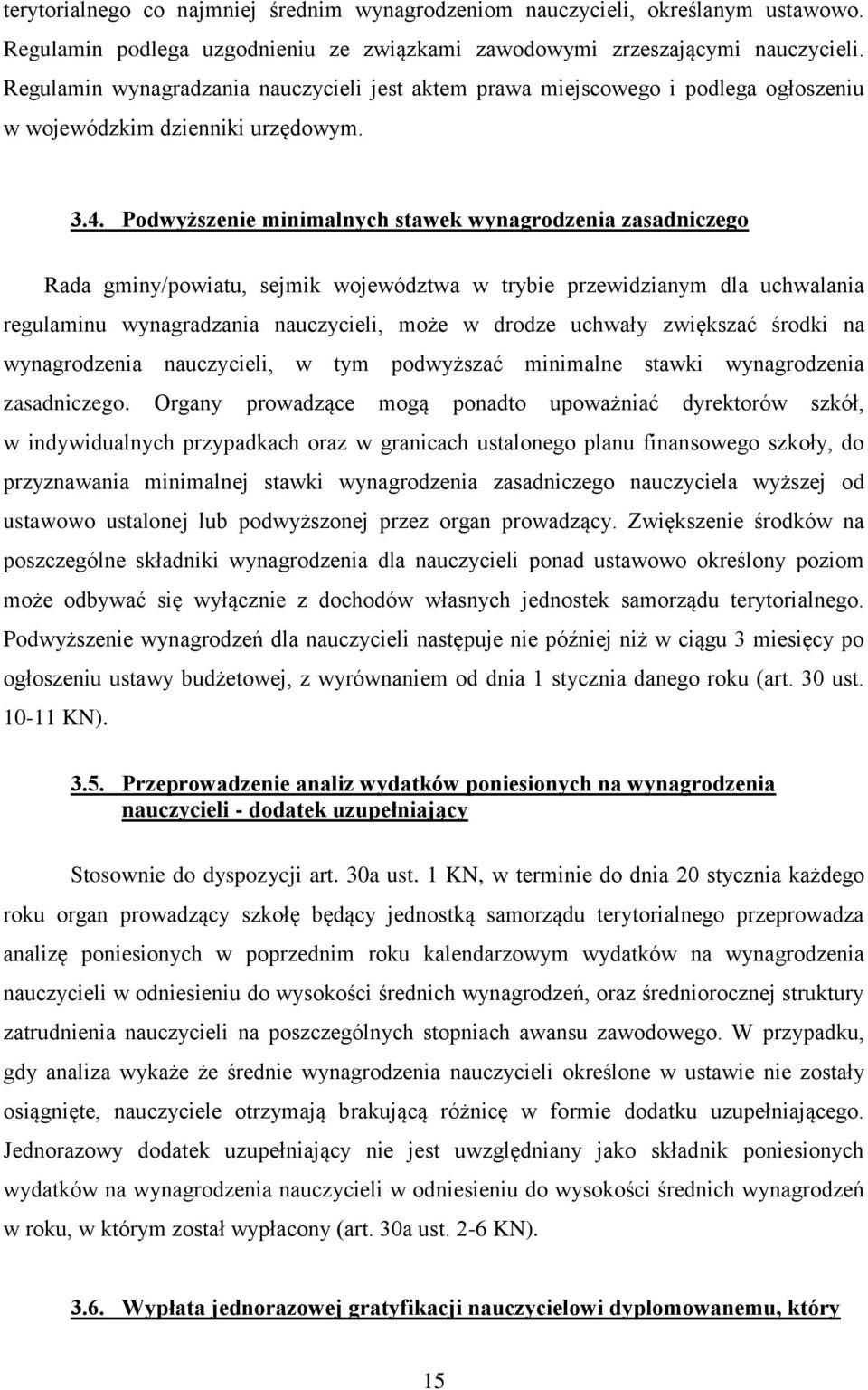 Podwyższenie minimalnych stawek wynagrodzenia zasadniczego Rada gminy/powiatu, sejmik województwa w trybie przewidzianym dla uchwalania regulaminu wynagradzania nauczycieli, może w drodze uchwały