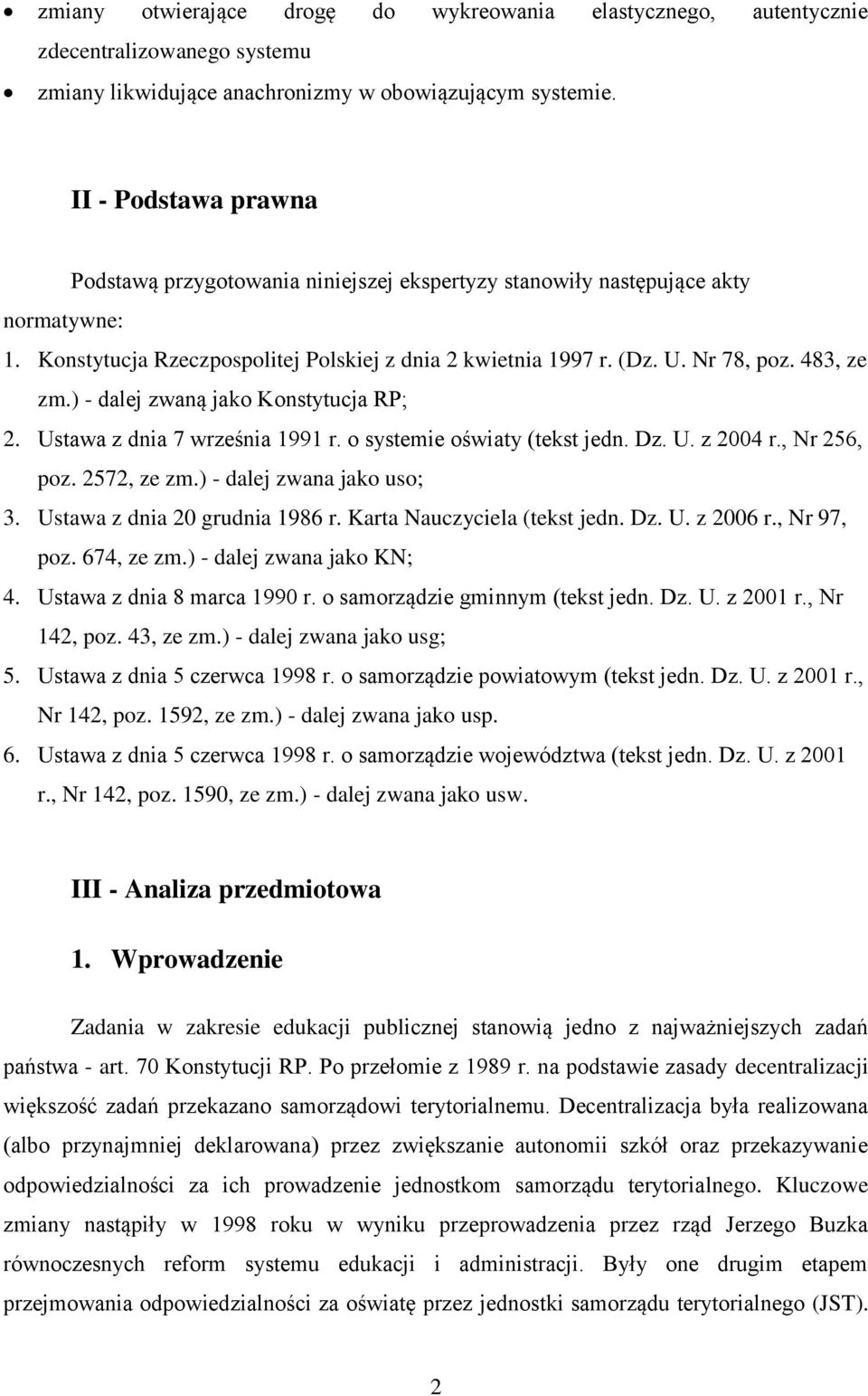 483, ze zm.) - dalej zwaną jako Konstytucja RP; 2. Ustawa z dnia 7 września 1991 r. o systemie oświaty (tekst jedn. Dz. U. z 2004 r., Nr 256, poz. 2572, ze zm.) - dalej zwana jako uso; 3.