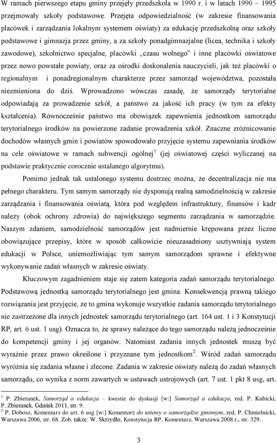 ponadgimnazjalne (licea, technika i szkoły zawodowe), szkolnictwo specjalne, placówki czasu wolnego i inne placówki oświatowe przez nowo powstałe powiaty, oraz za ośrodki doskonalenia nauczycieli,