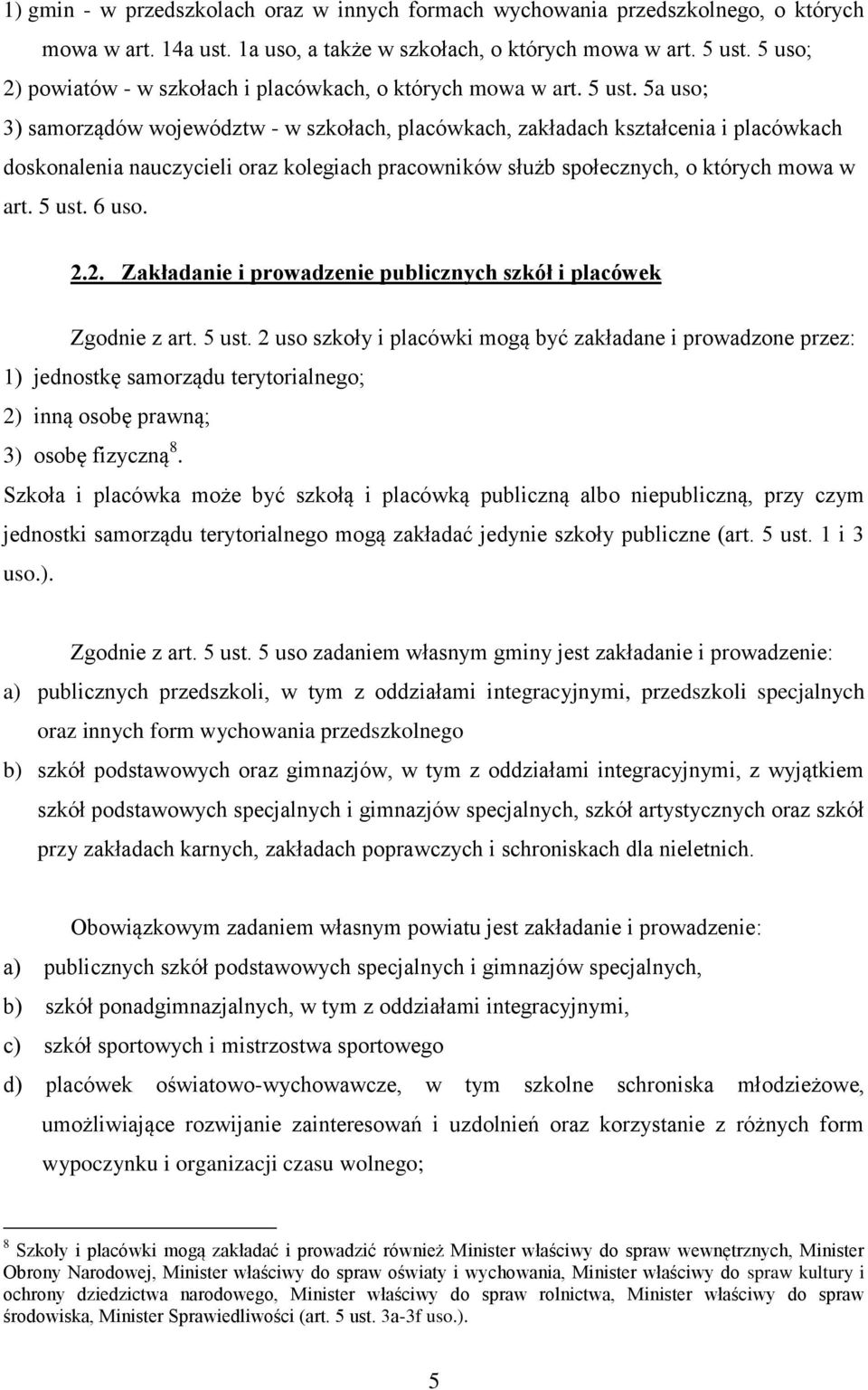 5a uso; 3) samorządów województw - w szkołach, placówkach, zakładach kształcenia i placówkach doskonalenia nauczycieli oraz kolegiach pracowników służb społecznych, o których mowa w art. 5 ust. 6 uso.