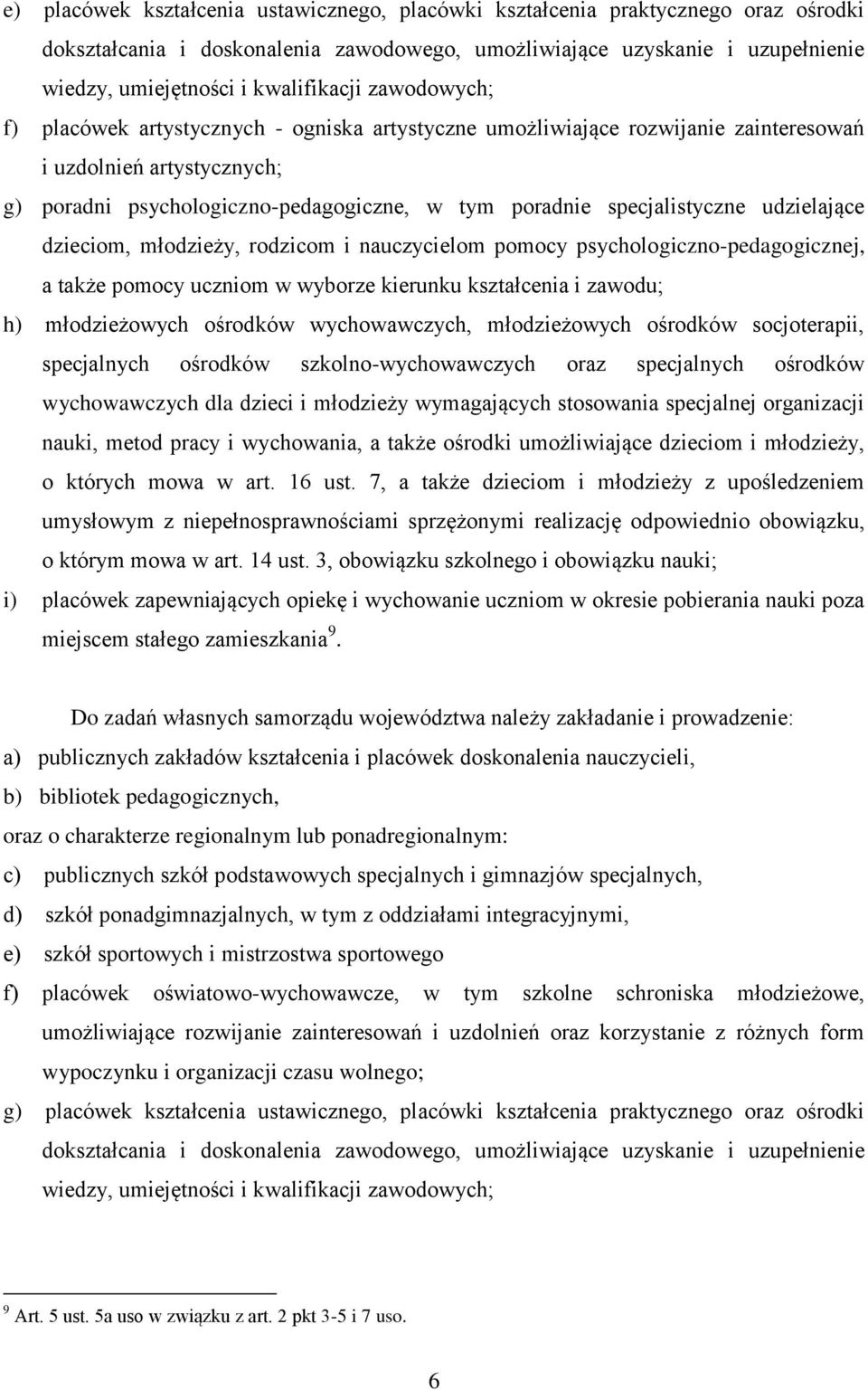 specjalistyczne udzielające dzieciom, młodzieży, rodzicom i nauczycielom pomocy psychologiczno-pedagogicznej, a także pomocy uczniom w wyborze kierunku kształcenia i zawodu; h) młodzieżowych ośrodków