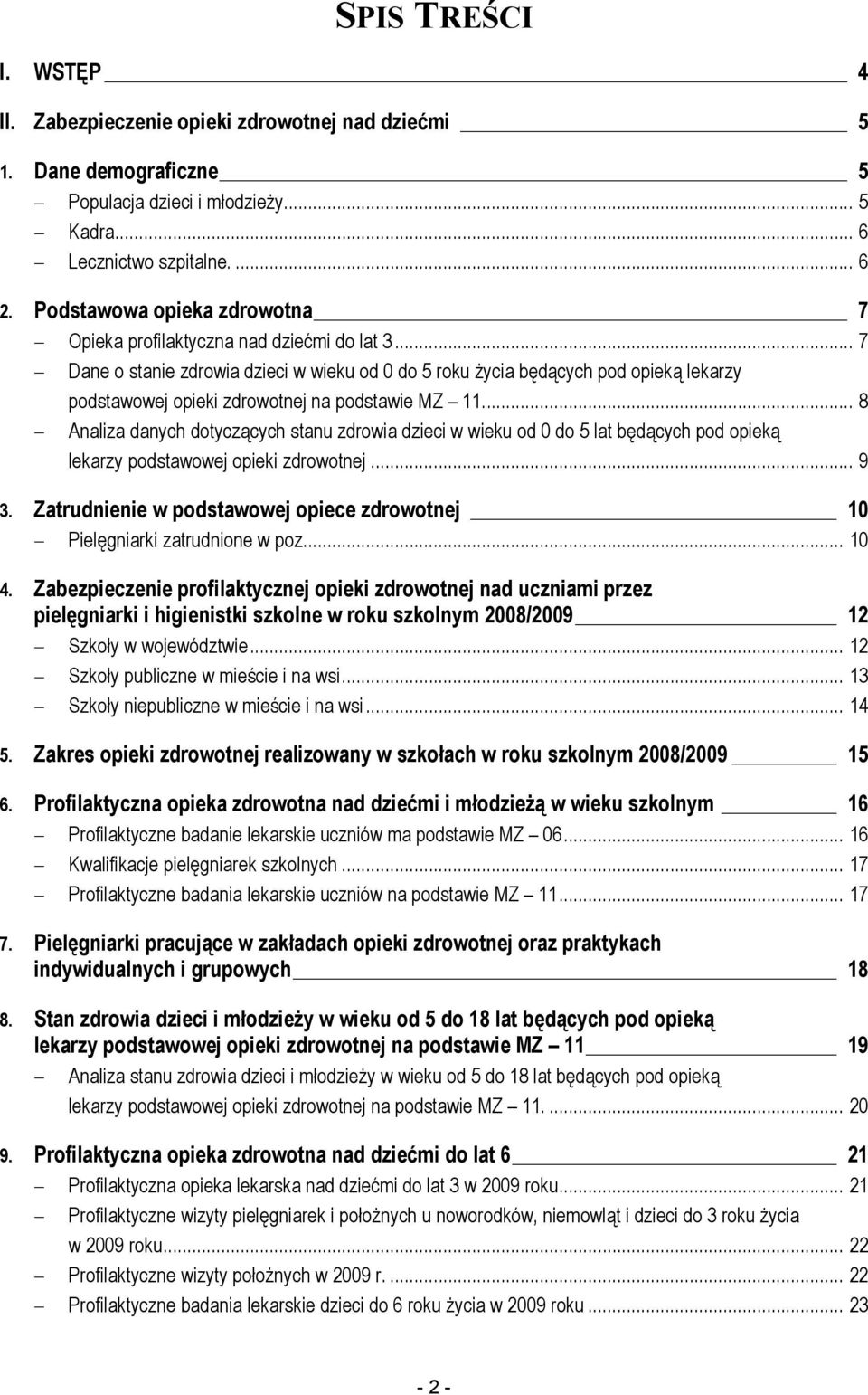 .. 7 Dane o stanie zdrowia dzieci w wieku od 0 do 5 roku Ŝycia będących pod opieką lekarzy podstawowej opieki zdrowotnej na podstawie MZ 11.