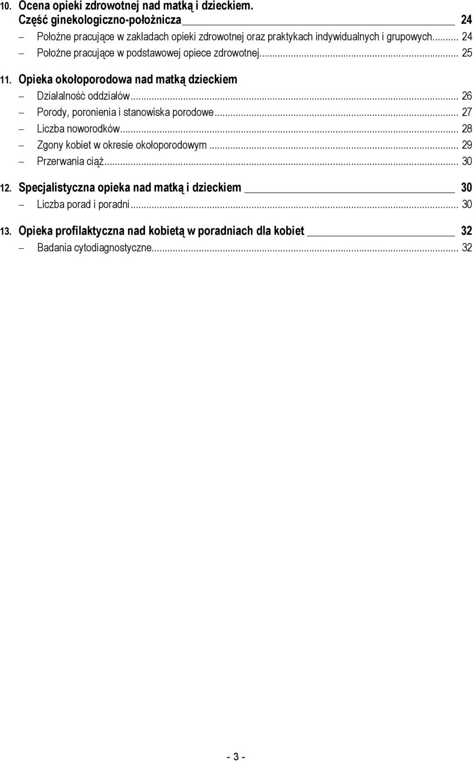 .. 24 PołoŜne pracujące w podstawowej opiece zdrowotnej... 25 11. Opieka okołoporodowa nad matką dzieckiem Działalność oddziałów.