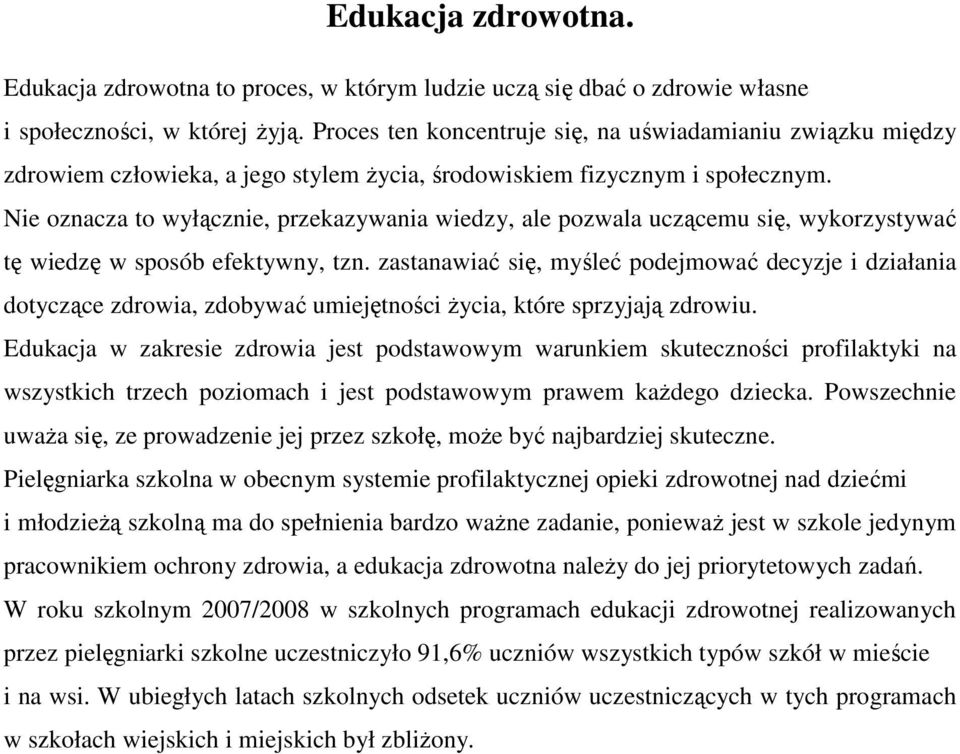 Nie oznacza to wyłącznie, przekazywania wiedzy, ale pozwala uczącemu się, wykorzystywać tę wiedzę w sposób efektywny, tzn.