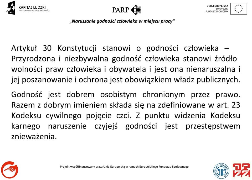 Godność jest dobrem osobistym chronionym przez prawo. Razem z dobrym imieniem składa się na zdefiniowane w art.