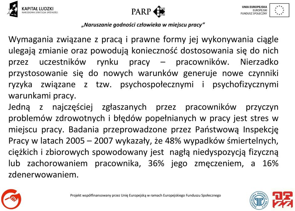 Jedną z najczęściej zgłaszanych przez pracowników przyczyn problemów zdrowotnych i błędów popełnianych w pracy jest stres w miejscu pracy.