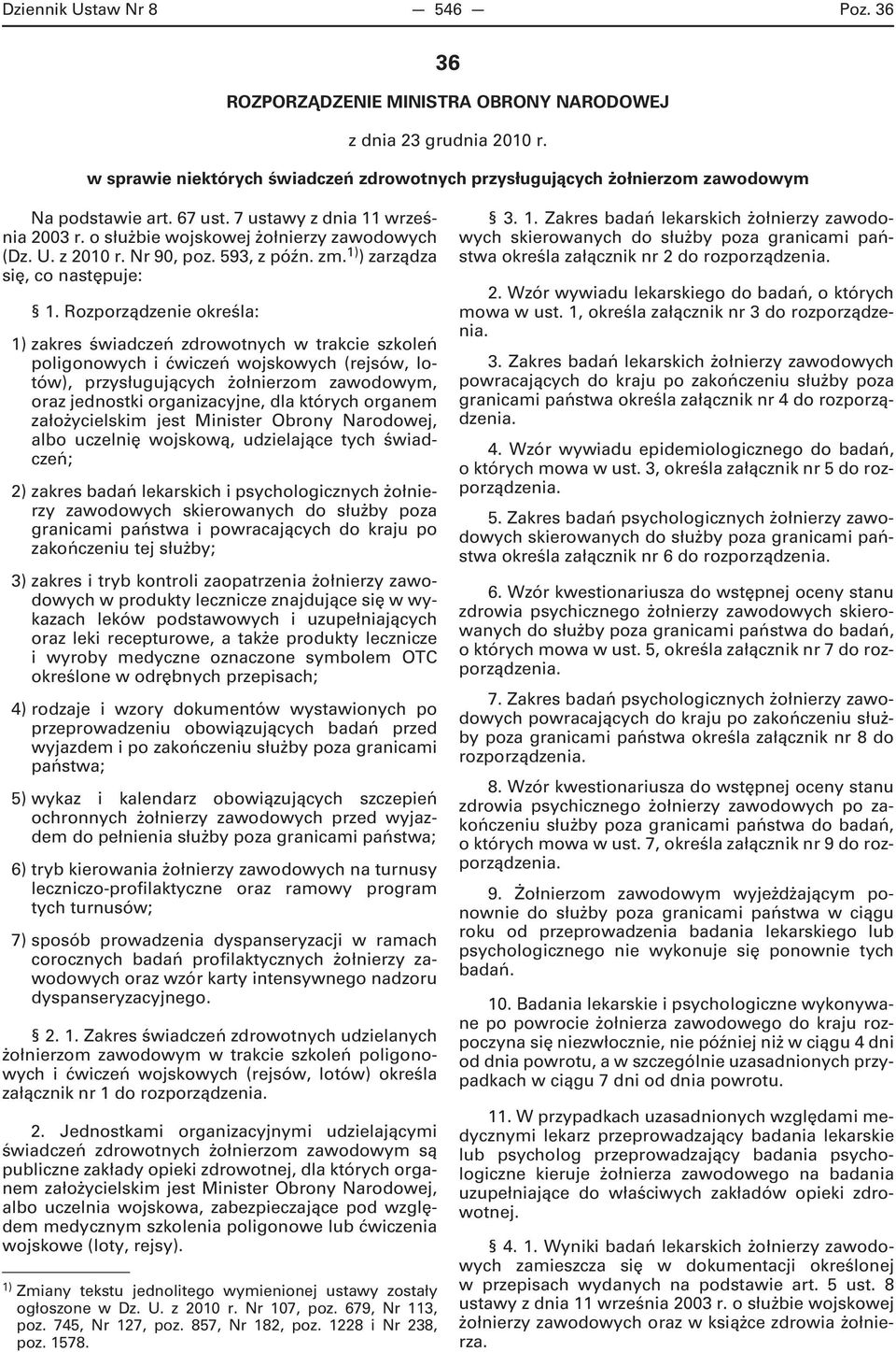 Rozporządzenie określa: 1) zakres świadczeń zdrowotnych w trakcie szkoleń poligonowych i ćwiczeń wojskowych (rejsów, lotów), przysługujących żołnierzom zawodowym, oraz jednostki organizacyjne, dla