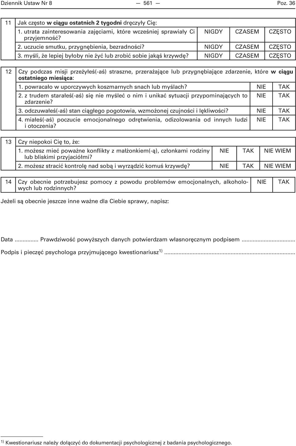 NIGDY CZASEM CZĘSTO 12 Czy podczas misji przeżyłeś(-aś) straszne, przerażające lub przygnębiające zdarzenie, które w ciągu ostatniego miesiąca: 1.