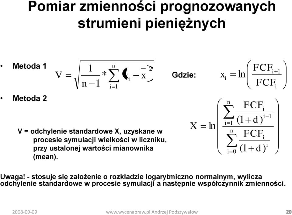 wartości mianownika (mean). X ln n i 1 n i 0 FCFi i (1 d) FCF (1 d) i i 1 Uwaga!