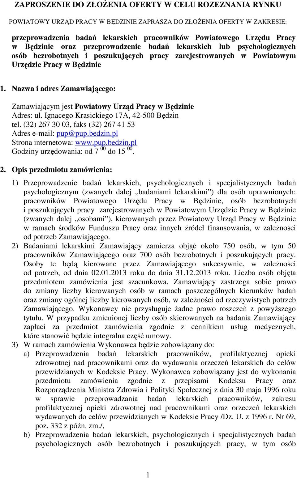 Nazwa i adres Zamawiającego: Zamawiającym jest Powiatowy Urząd Pracy w Będzinie Adres: ul. Ignacego Krasickiego 17A, 42-500 Będzin tel. (32) 267 30 03, faks (32) 267 41 53 Adres e-mail: pup@pup.