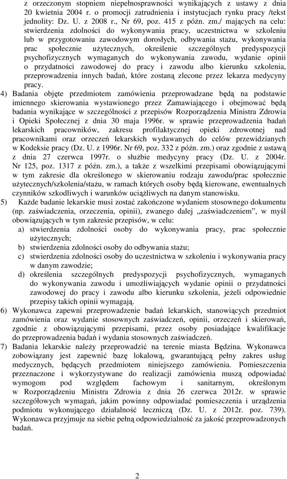 określenie szczególnych predyspozycji psychofizycznych wymaganych do wykonywania zawodu, wydanie opinii o przydatności zawodowej do pracy i zawodu albo kierunku szkolenia, przeprowadzenia innych