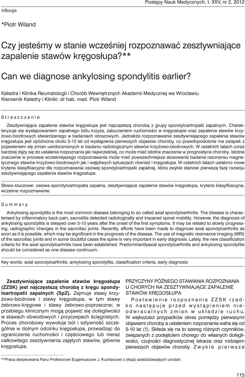 Piotr Wiland Streszczenie Zesztywniające zapalenie stawów kręgosłupa jest najczęstszą chorobą z grupy spondyloartropatii zapalnych.