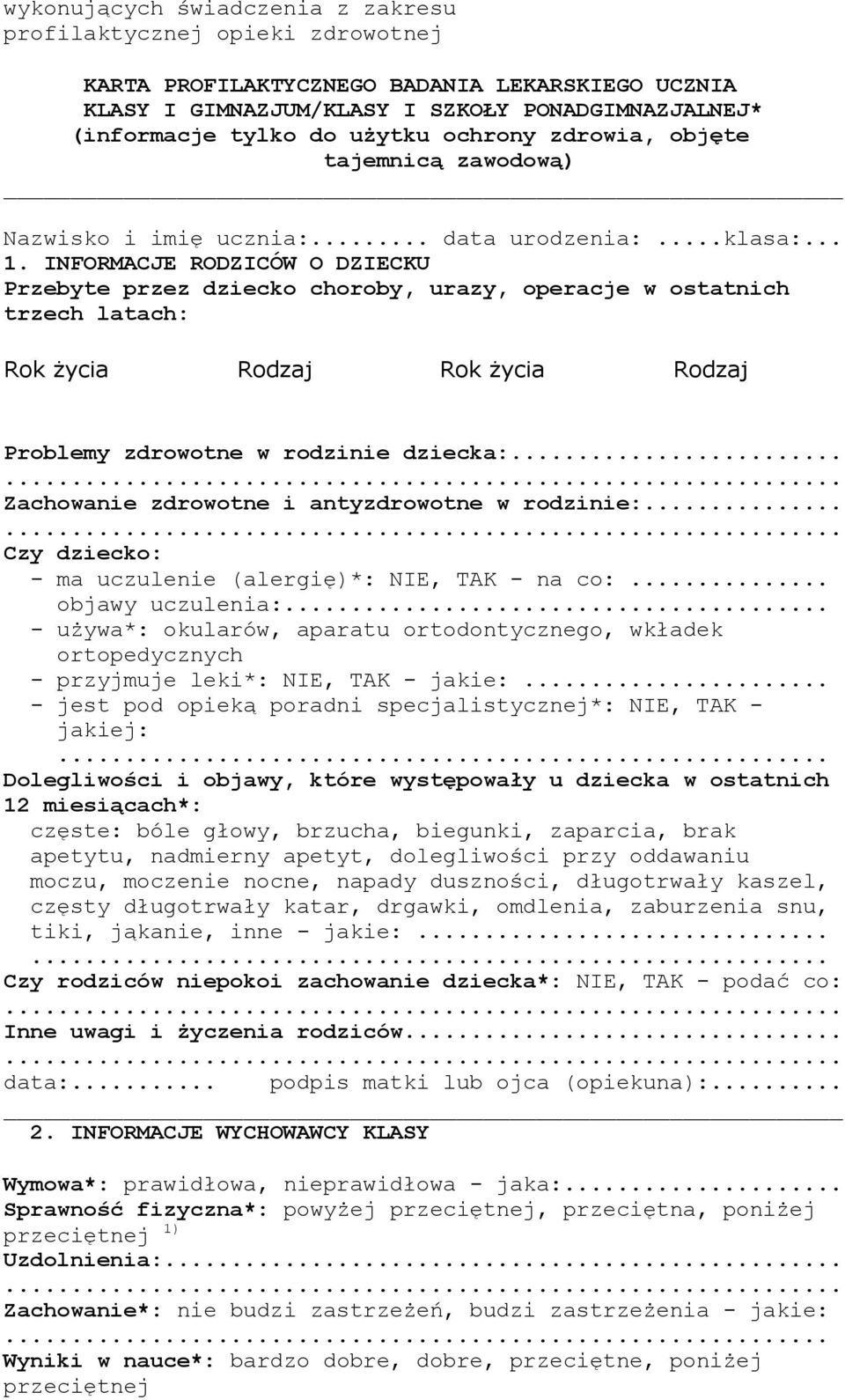 INFORMACJE RODZICÓW O DZIECKU Przebyte przez dziecko choroby, urazy, operacje w ostatnich trzech latach: Rok Ŝycia Rodzaj Rok Ŝycia Rodzaj Problemy zdrowotne w rodzinie dziecka:.