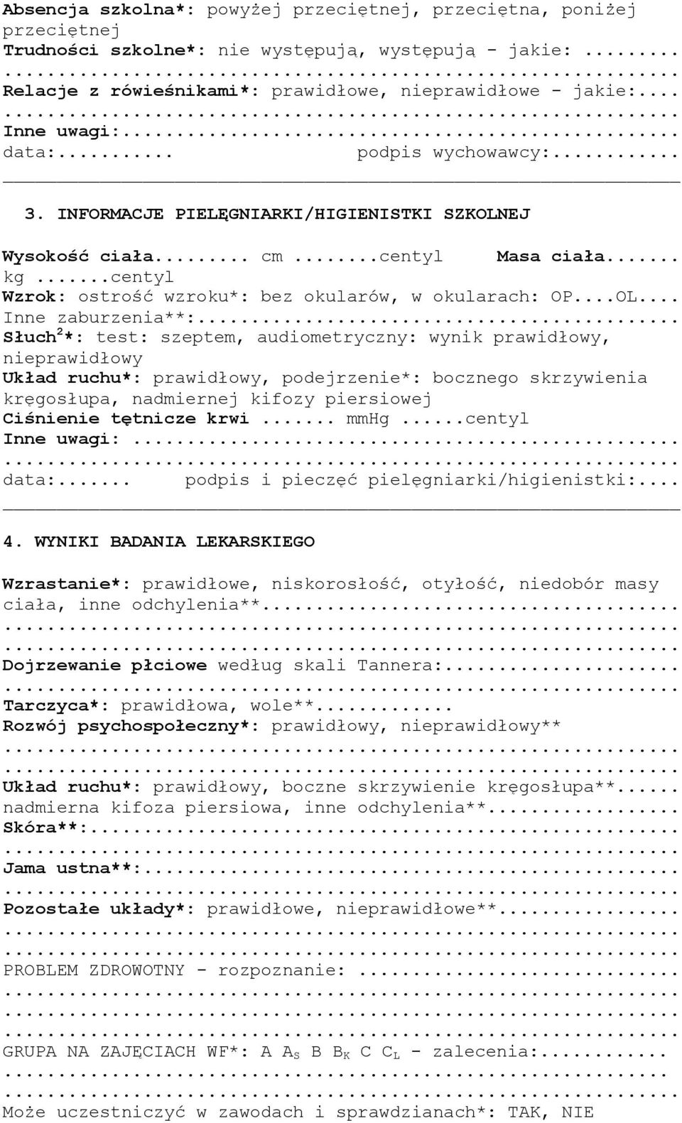 ..centyl Wzrok: ostrość wzroku*: bez okularów, w okularach: OP...OL... Inne zaburzenia**:.