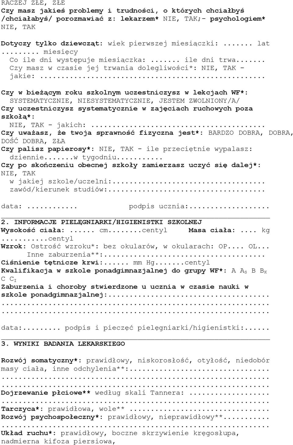 .. Czy w bieŝącym roku szkolnym uczestniczysz w lekcjach WF*: SYSTEMATYCZNIE, NIESYSTEMATYCZNIE, JESTEM ZWOLNIONY/A/ Czy uczestniczysz systematycznie w zajęciach ruchowych poza szkołą*: NIE, TAK -