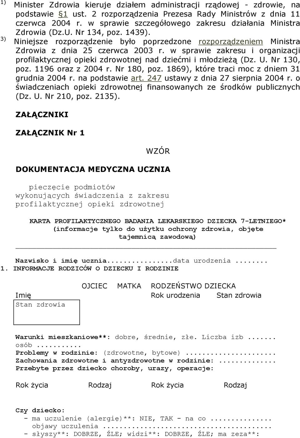 w sprawie zakresu i organizacji profilaktycznej opieki zdrowotnej nad dziećmi i młodzieŝą (Dz. U. Nr 130, poz. 1196 oraz z 2004 r. Nr 180, poz. 1869), które traci moc z dniem 31 grudnia 2004 r.