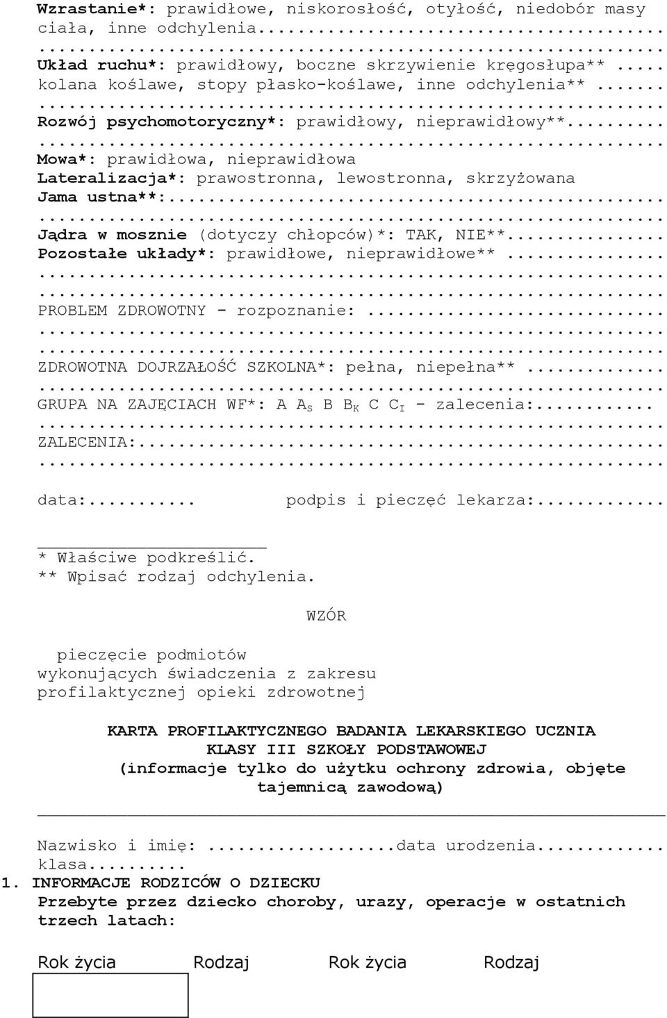 .. Mowa*: prawidłowa, nieprawidłowa Lateralizacja*: prawostronna, lewostronna, skrzyŝowana Jama ustna**:... Jądra w mosznie (dotyczy chłopców)*: TAK, NIE**.