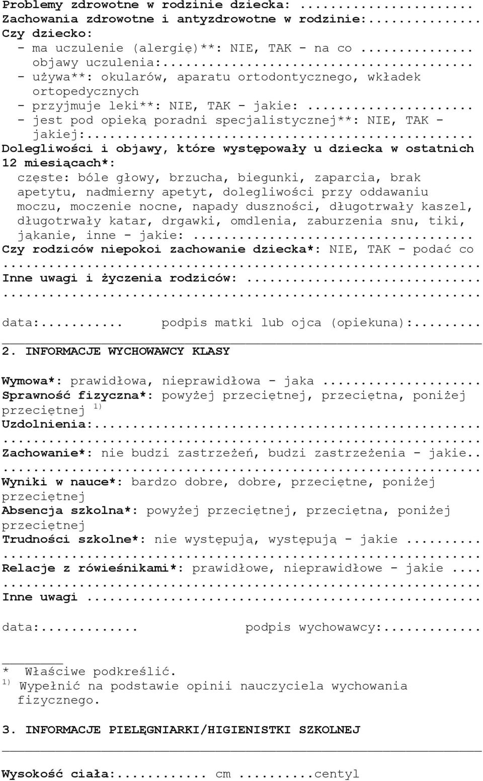 .. Dolegliwości i objawy, które występowały u dziecka w ostatnich 12 miesiącach*: częste: bóle głowy, brzucha, biegunki, zaparcia, brak apetytu, nadmierny apetyt, dolegliwości przy oddawaniu moczu,