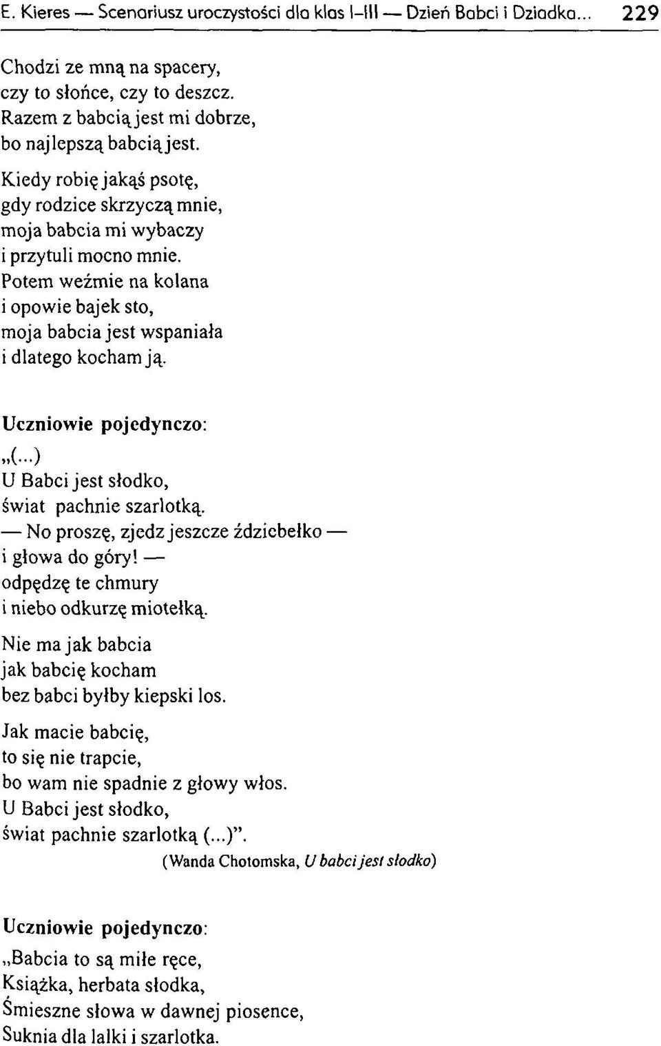 Uczniowie pojedynczo: U Babci jest słodko, świat pachnie szarlotką. No proszę, zjedz jeszcze ździebełko i głowa do góry! odpędzę te chmury i niebo odkurzę miotełką.