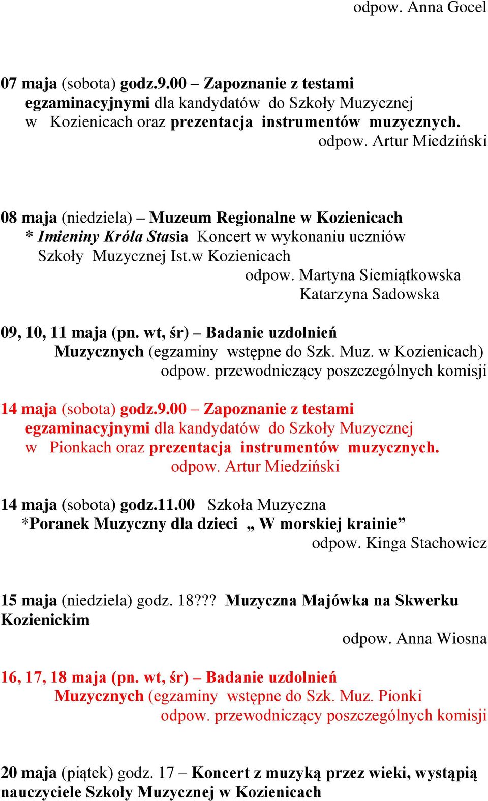 Martyna Siemiątkowska Katarzyna Sadowska 09, 10, 11 maja (pn. wt, śr) Badanie uzdolnień Muzycznych (egzaminy wstępne do Szk. Muz. w Kozienicach) odpow.