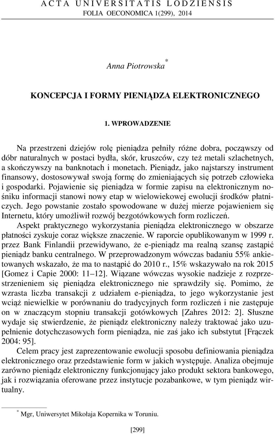 monetach. Pieniądz, jako najstarszy instrument finansowy, dostosowywał swoją formę do zmieniających się potrzeb człowieka i gospodarki.