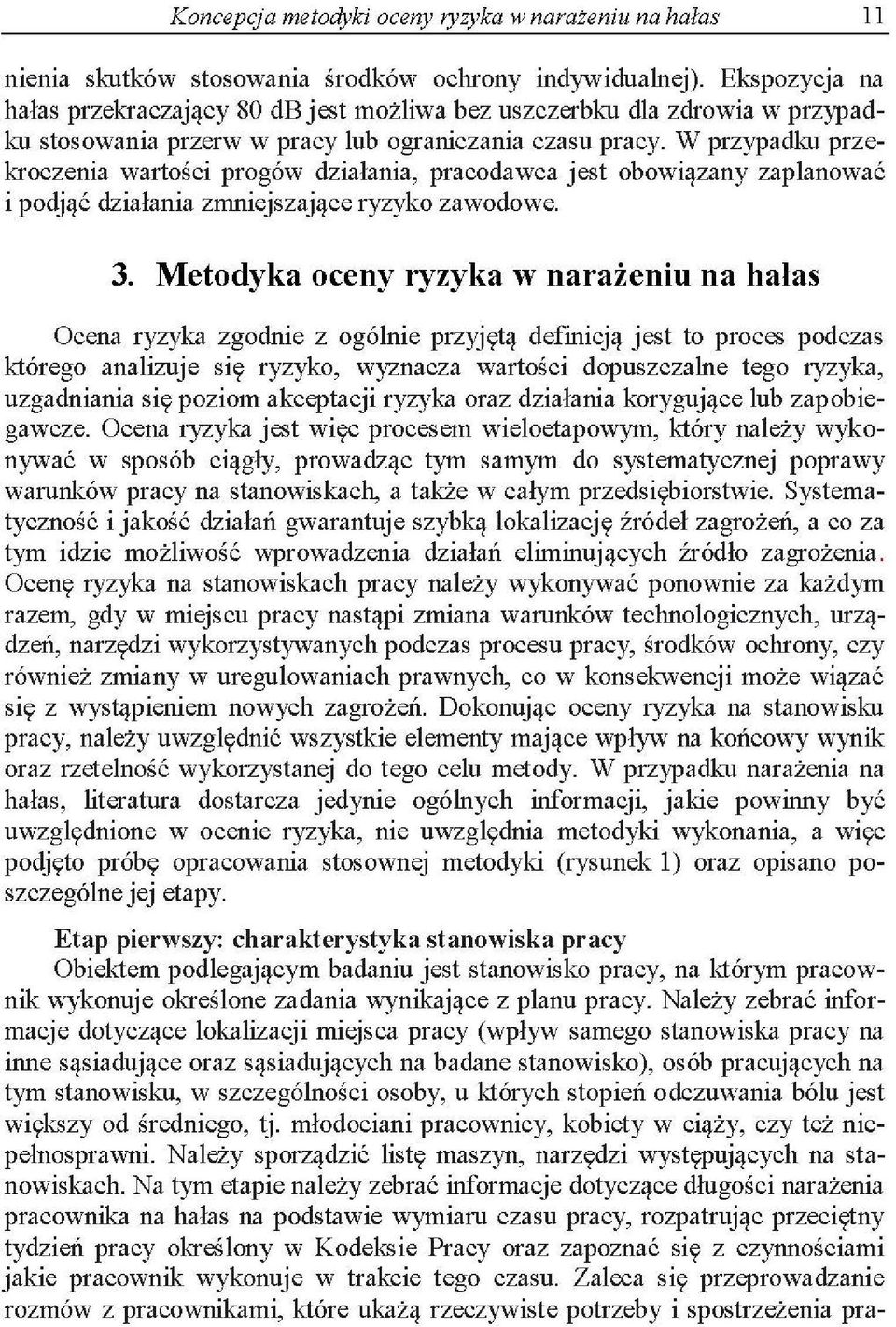 W przypadku przekroczenia wartości progów działania, pracodawca jest obowiązany zaplanować i podjąć działania zmniejszające ryzyko zawodowe. 3.