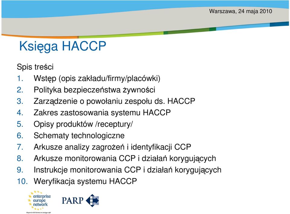 Zakres zastosowania systemu HACCP 5. Opisy produktów /receptury/ 6. Schematy technologiczne 7.