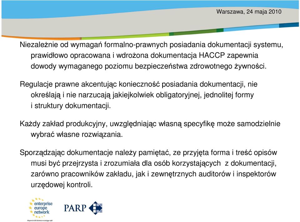 Regulacje prawne akcentując konieczność posiadania dokumentacji, nie określają i nie narzucają jakiejkolwiek obligatoryjnej, jednolitej formy i struktury dokumentacji.