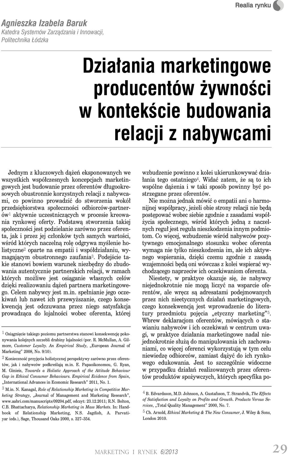 wokół przedsiębiorstwa społeczności odbiorców-partnerów 1 aktywnie uczestniczących w procesie kreowania rynkowej oferty.