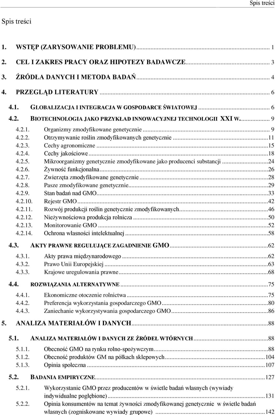 Cechy agronomiczne...15 4.2.4. Cechy jakościowe...18 4.2.5. Mikroorganizmy genetycznie zmodyfikowane jako producenci substancji...24 4.2.6. Żywność funkcjonalna...26 4.2.7.