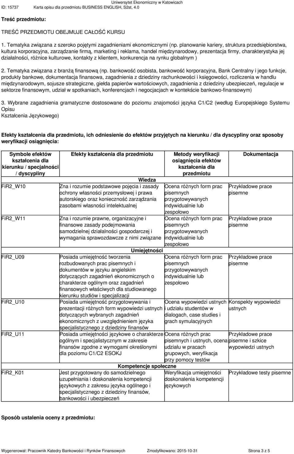 kulturowe, kontakty z klientem, konkurencja na rynku globalnym ) 2. Tematyka związana z branżą finansową (np.