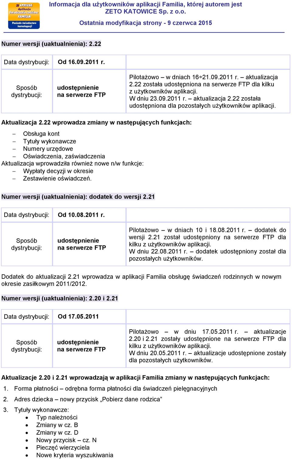 Zestawienie oświadczeń. Numer wersji (uaktualnienia): dodatek do wersji 2.21 Data Od 10.08.2011 r. Pilotażowo w dniach 10 i 18.08.2011 r. dodatek do wersji 2.21 został udostępniony dla kilku W dniu 22.