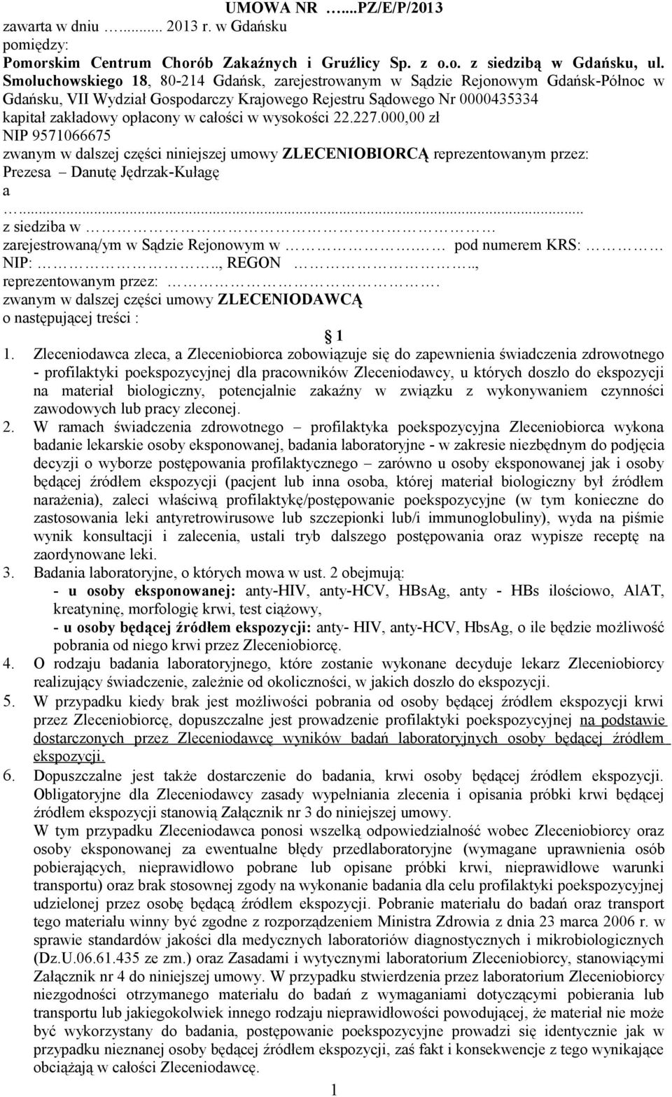 wysokości 22.227.000,00 zł NIP 9571066675 zwanym w dalszej części niniejszej umowy ZLECENIOBIORCĄ reprezentowanym przez: Prezesa Danutę Jędrzak-Kułagę a.