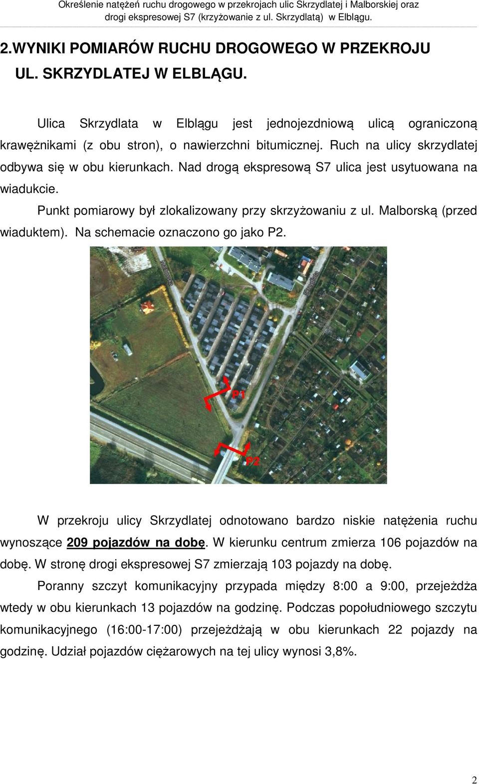 Nad drogą ekspresową S7 ulica jest usytuowana na wiadukcie. Punkt pomiarowy był zlokalizowany przy skrzyżowaniu z ul. Malborską (przed wiaduktem). Na schemacie oznaczono go jako P.