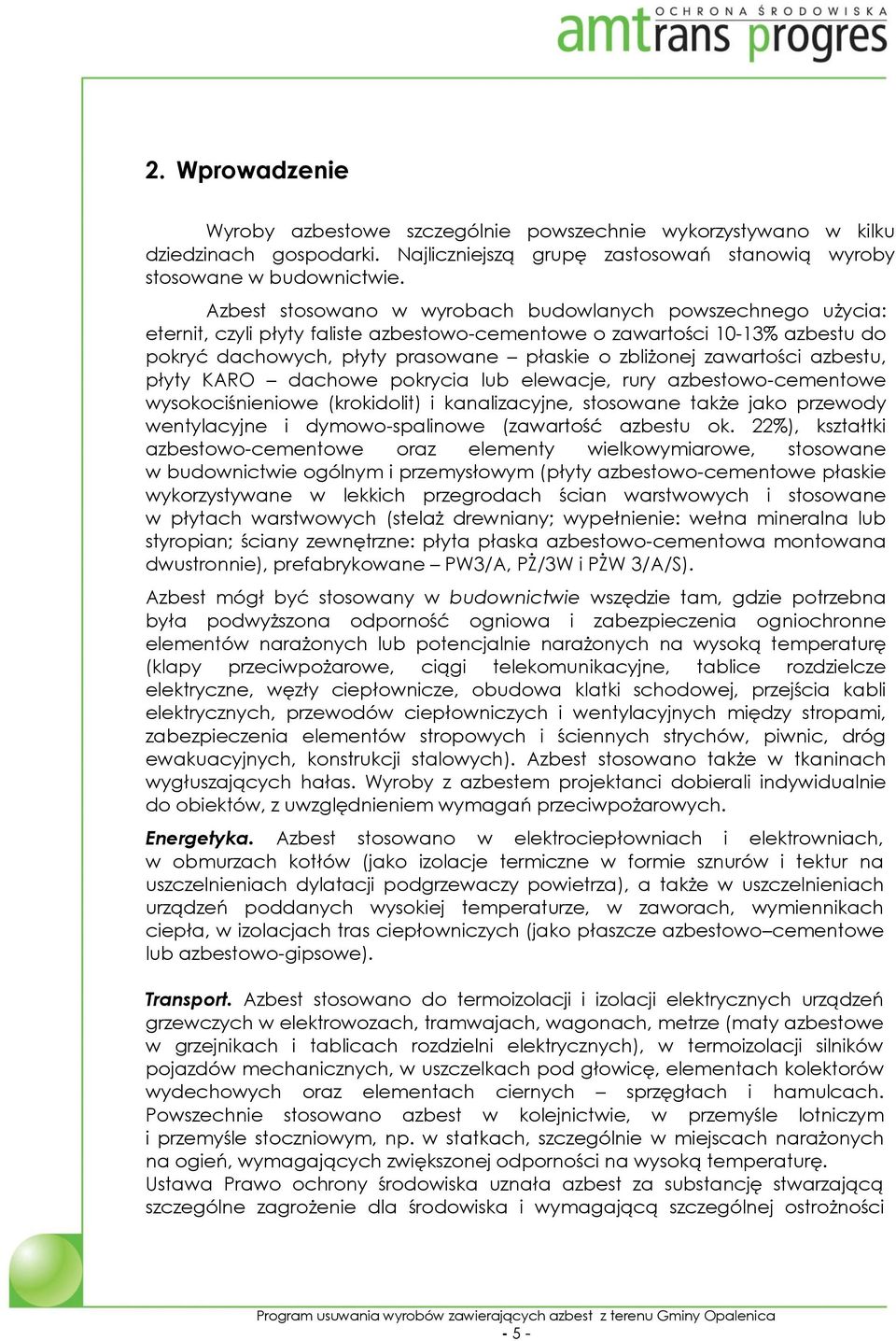 zawartości azbestu, płyty KARO dachowe pokrycia lub elewacje, rury azbestowo-cementowe wysokociśnieniowe (krokidolit) i kanalizacyjne, stosowane także jako przewody wentylacyjne i dymowo-spalinowe