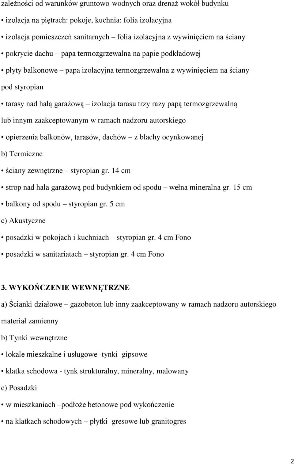 termozgrzewalną lub innym zaakceptowanym w ramach nadzoru autorskiego opierzenia balkonów, tarasów, dachów z blachy ocynkowanej b) Termiczne ściany zewnętrzne styropian gr.