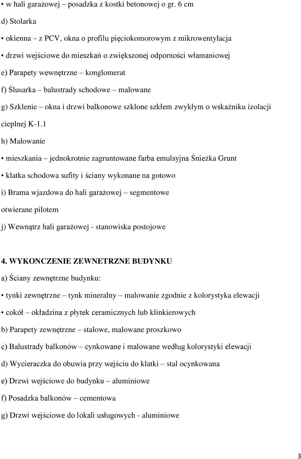 balustrady schodowe malowane g) Szklenie okna i drzwi balkonowe szklone szkłem zwykłym o wskaźniku izolacji cieplnej K-1.