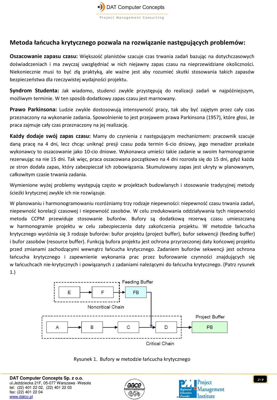 Niekoniecznie musi to być złą praktyką, ale ważne jest aby rozumieć skutki stosowania takich zapasów bezpieczeństwa dla rzeczywistej wydajności projektu.