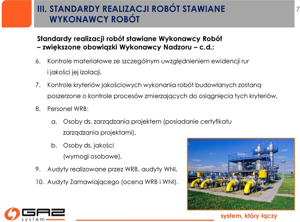 Kontrole kryteriów jakościowych wykonania robót budowlanych zostaną poszerzone o kontrole procesów zmierzających do osiągnięcia tych kryteriów, 8.