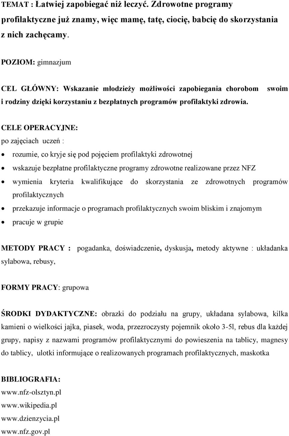 swoim CELE OPERACYJNE: po zajęciach uczeń : rozumie, co kryje się pod pojęciem profilaktyki zdrowotnej wskazuje bezpłatne profilaktyczne programy zdrowotne realizowane przez NFZ wymienia kryteria