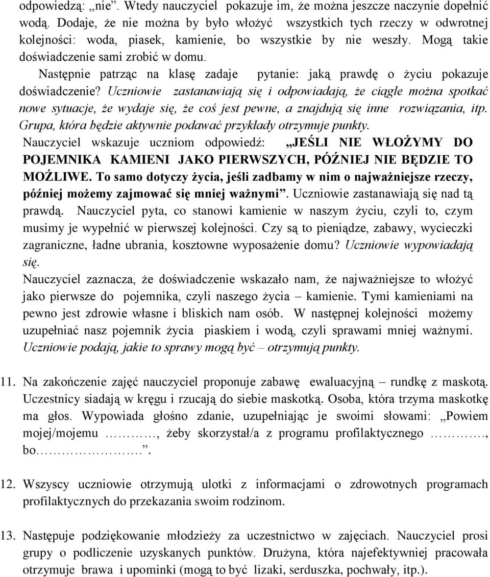 Następnie patrząc na klasę zadaje pytanie: jaką prawdę o życiu pokazuje doświadczenie?