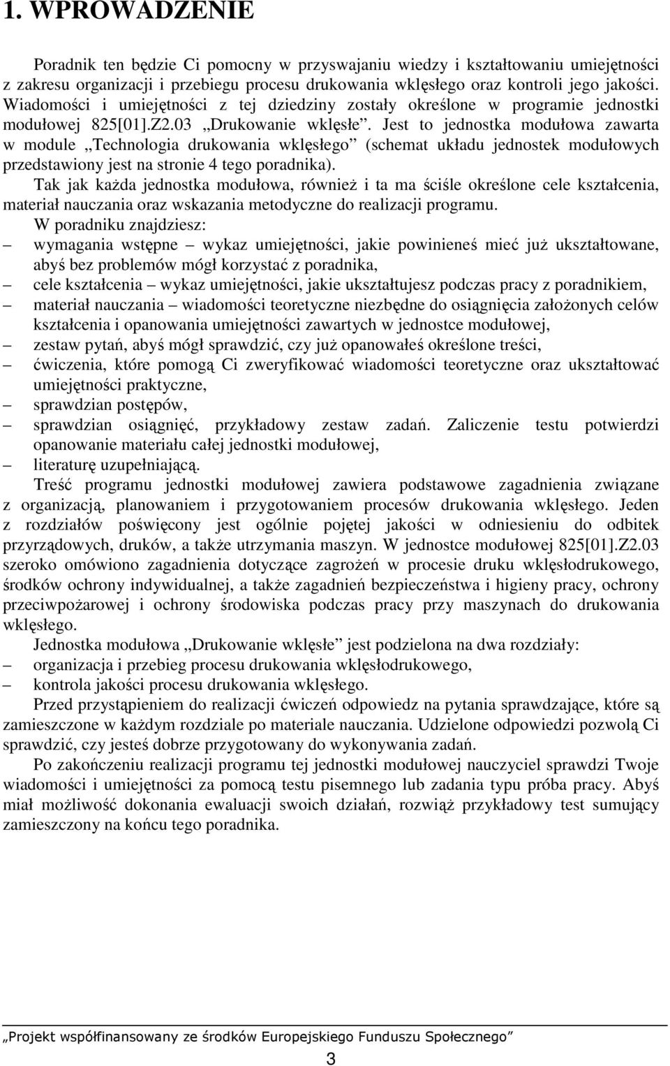 Jest to jednostka modułowa zawarta w module Technologia drukowania wklęsłego (schemat układu jednostek modułowych przedstawiony jest na stronie 4 tego poradnika).