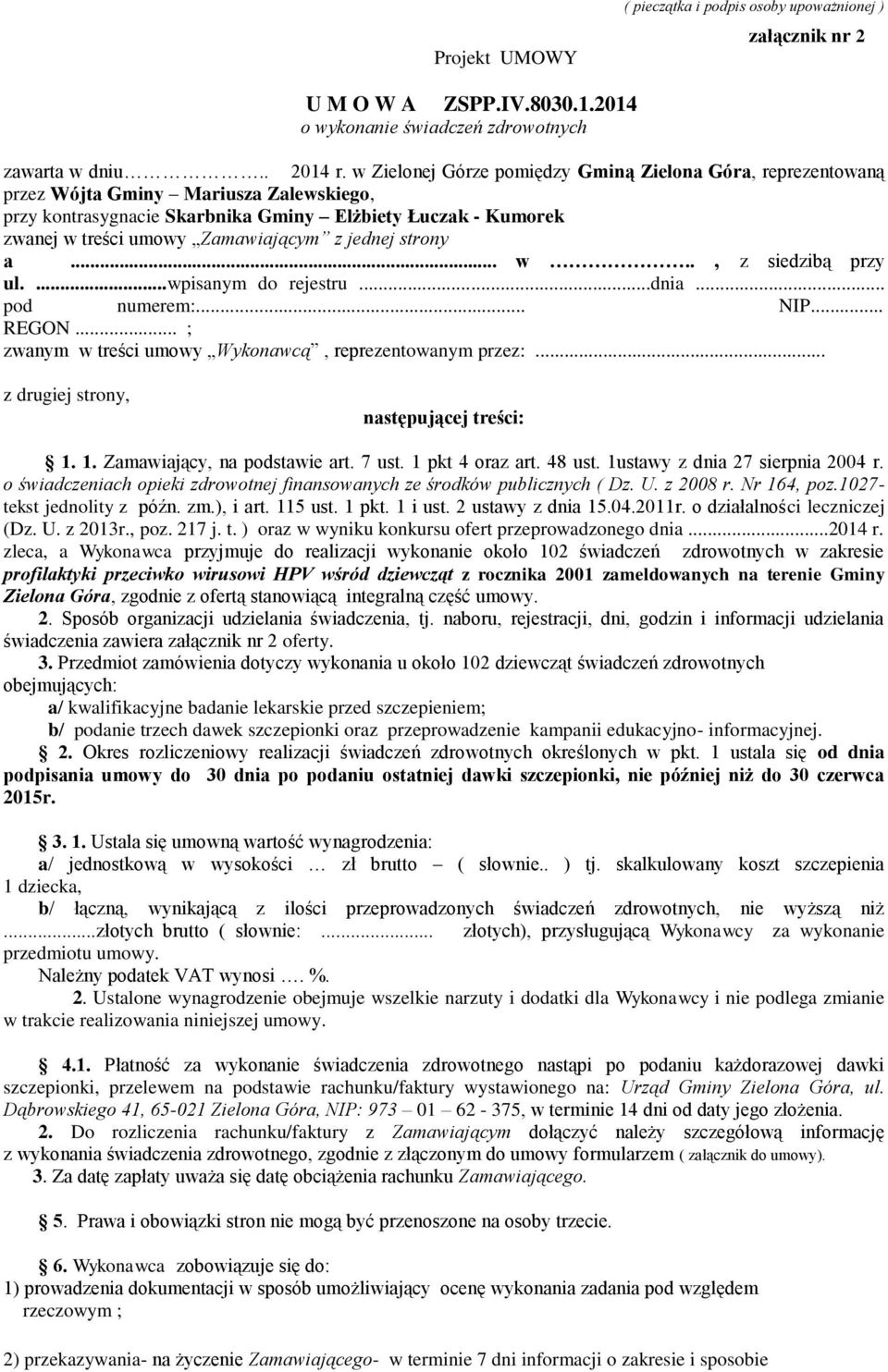 jednej strony a... w.., z siedzibą przy ul....wpisanym do rejestru...dnia... pod numerem:... NIP... REGON... ; zwanym w treści umowy Wykonawcą, reprezentowanym przez:.