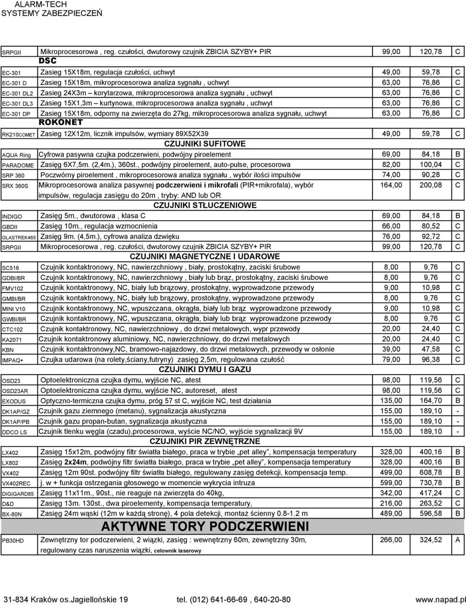 76,86 C EC-301 DL2 Zasieg 24X3m korytarzowa, mikroprocesorowa analiza sygnału, uchwyt 63,00 76,86 C EC-301 DL3 Zasieg 15X1,3m kurtynowa, mikroprocesorowa analiza sygnału, uchwyt 63,00 76,86 C EC-301