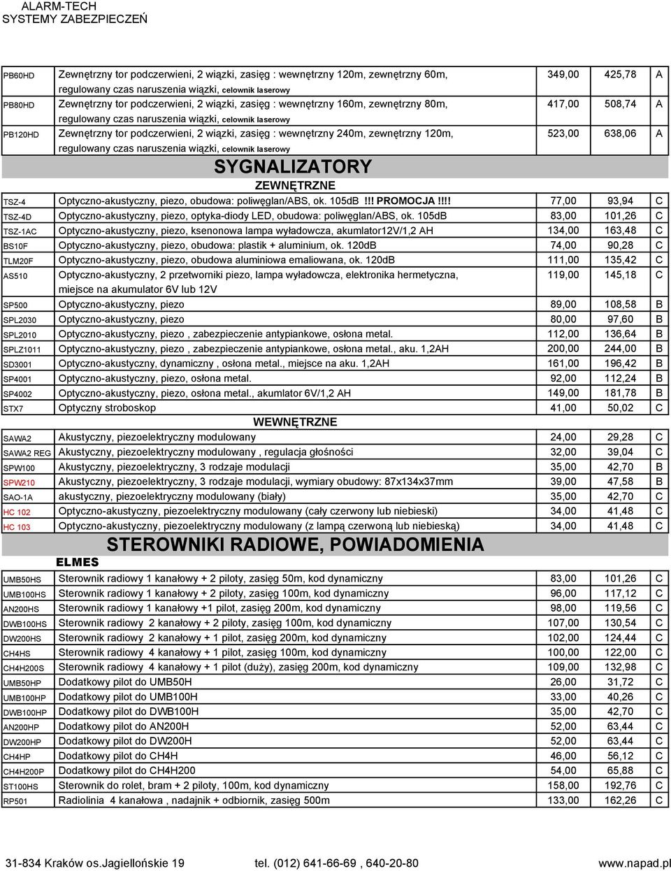 zewnętrzny 120m, 523,00 638,06 A regulowany czas naruszenia wiązki, celownik laserowy SYGNALIZATORY ZEWNĘTRZNE TSZ-4 Optyczno-akustyczny, piezo, obudowa: poliwęglan/abs, ok. 105dB!!! PROMOCJA!