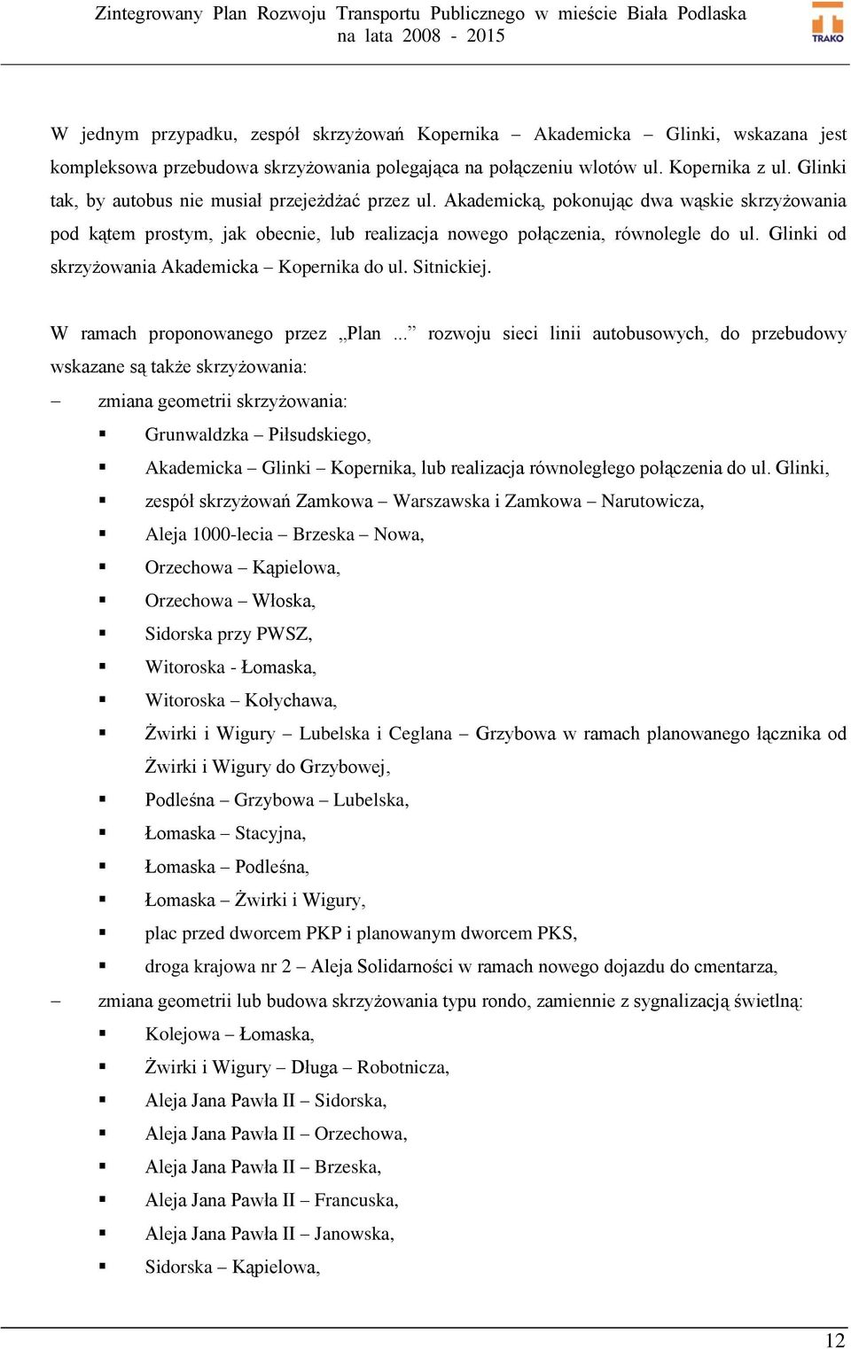 Glinki od skrzyżowania Akademicka Kopernika do ul. Sitnickiej. W ramach proponowanego przez Plan.